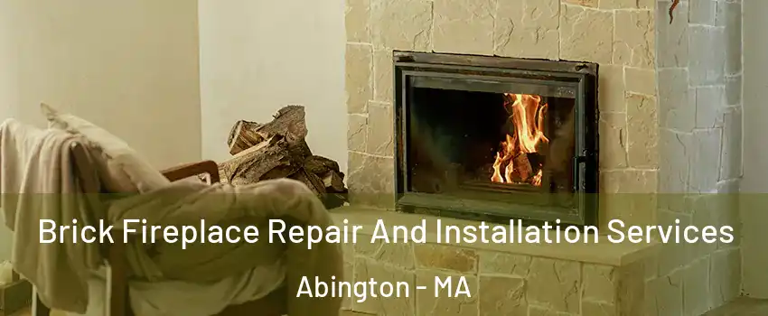 Brick Fireplace Repair And Installation Services Abington - MA