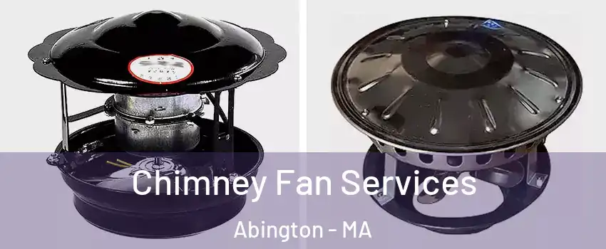 Chimney Fan Services Abington - MA