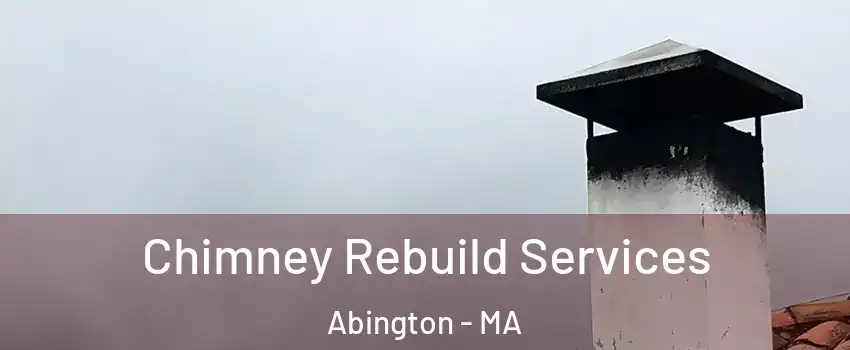  Chimney Rebuild Services Abington - MA