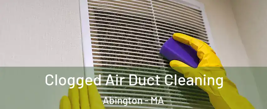  Clogged Air Duct Cleaning Abington - MA