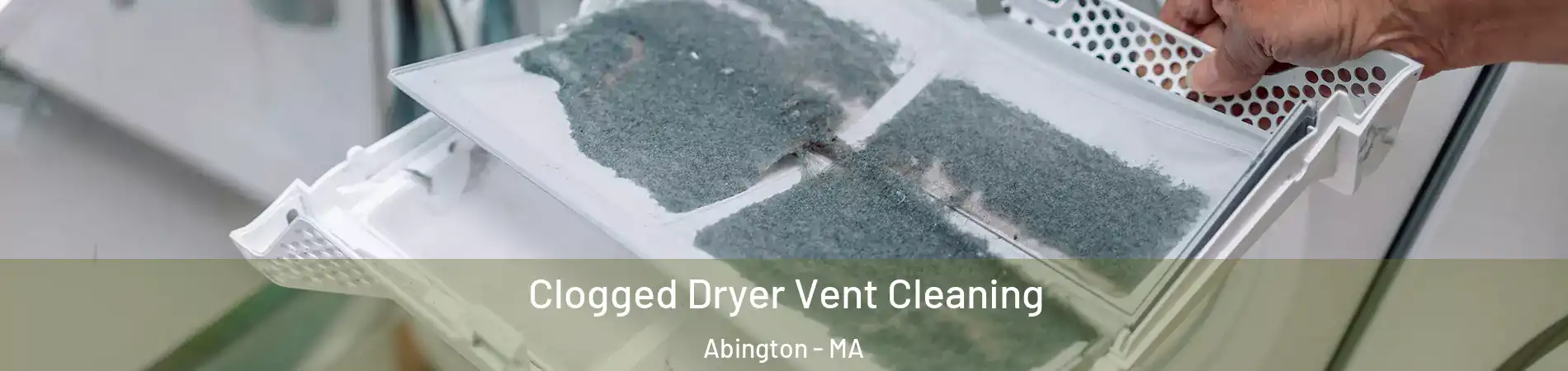  Clogged Dryer Vent Cleaning Abington - MA