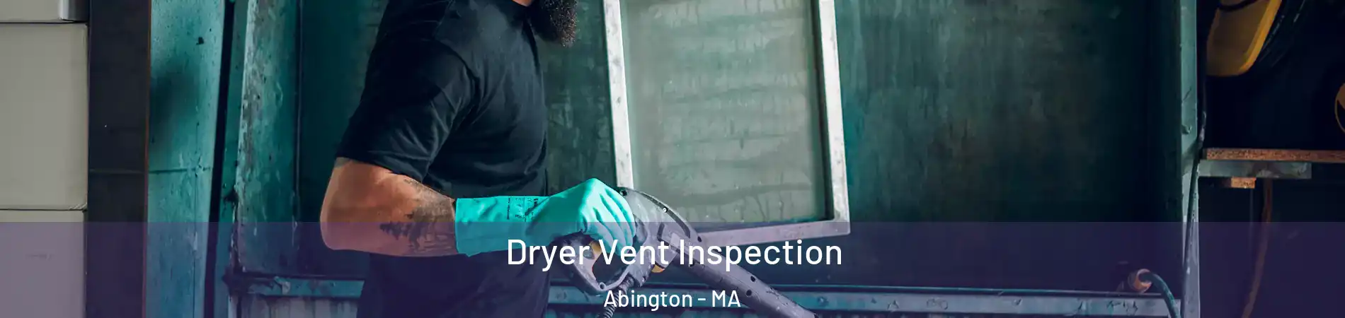  Dryer Vent Inspection Abington - MA