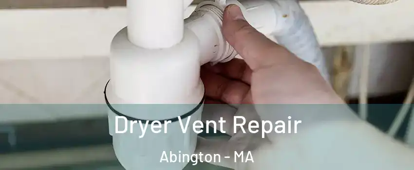  Dryer Vent Repair Abington - MA