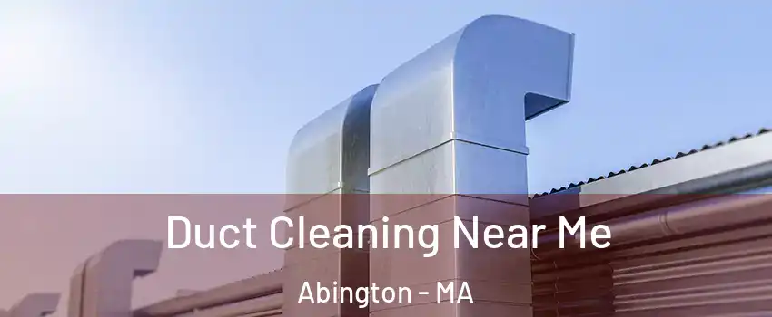  Duct Cleaning Near Me Abington - MA