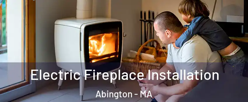  Electric Fireplace Installation Abington - MA