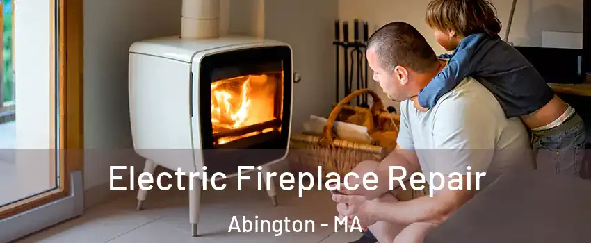 Electric Fireplace Repair Abington - MA