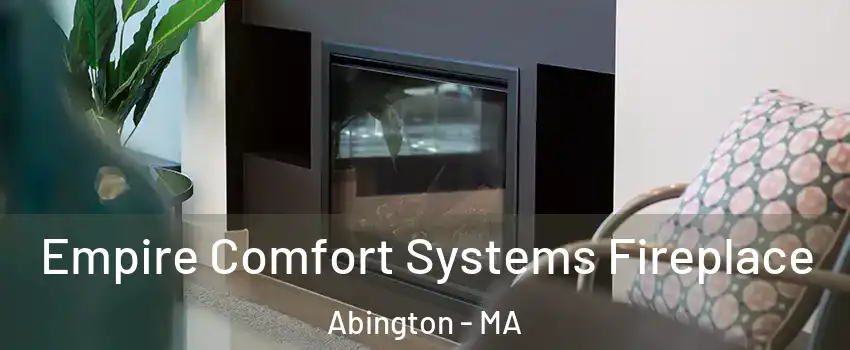  Empire Comfort Systems Fireplace Abington - MA