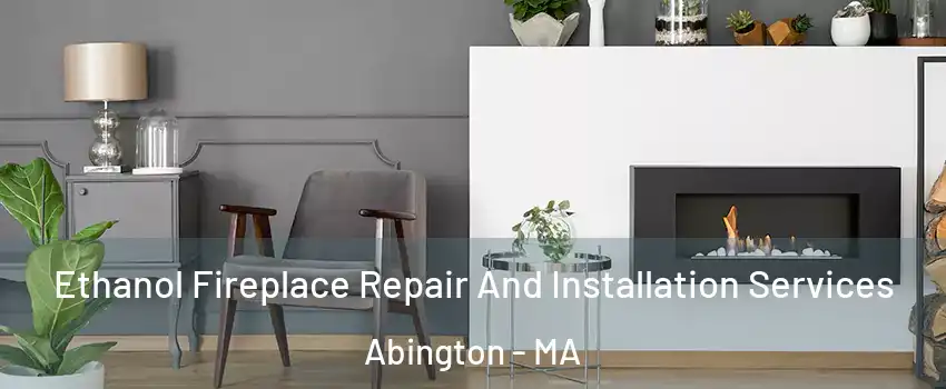  Ethanol Fireplace Repair And Installation Services Abington - MA
