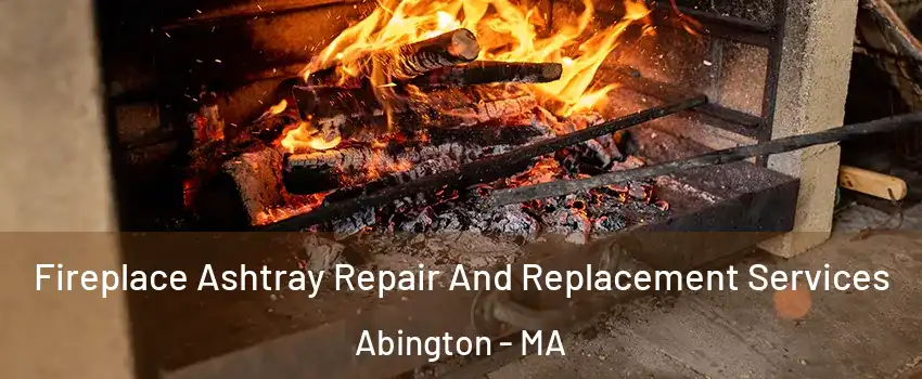  Fireplace Ashtray Repair And Replacement Services Abington - MA