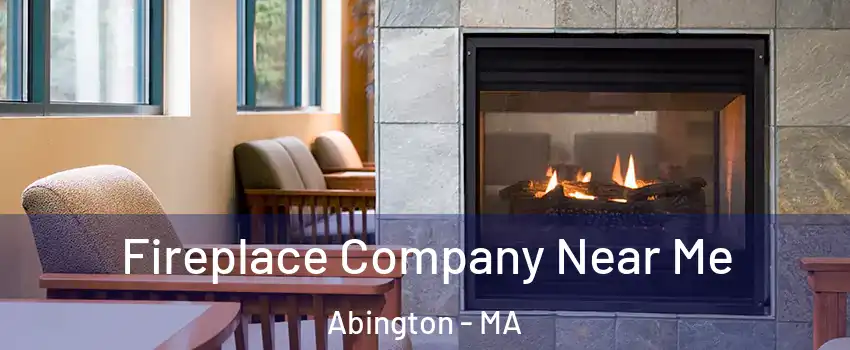  Fireplace Company Near Me Abington - MA