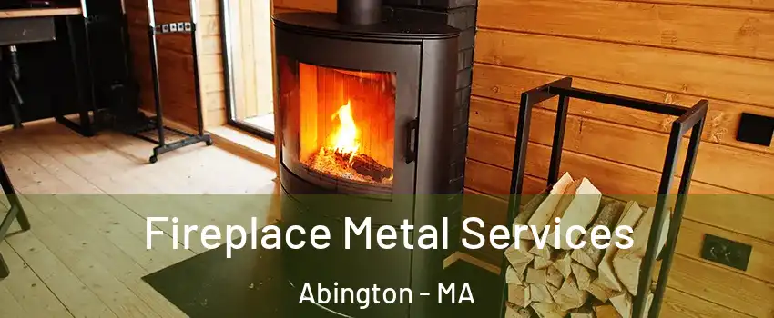  Fireplace Metal Services Abington - MA