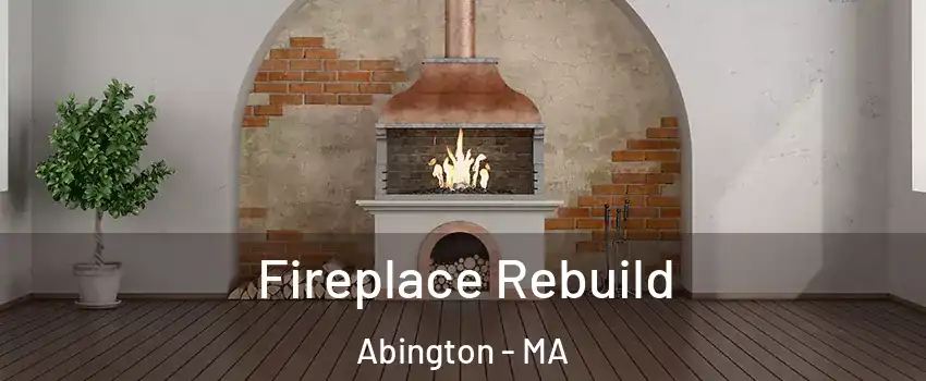 Fireplace Rebuild Abington - MA