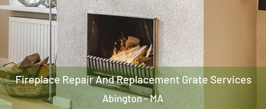  Fireplace Repair And Replacement Grate Services Abington - MA
