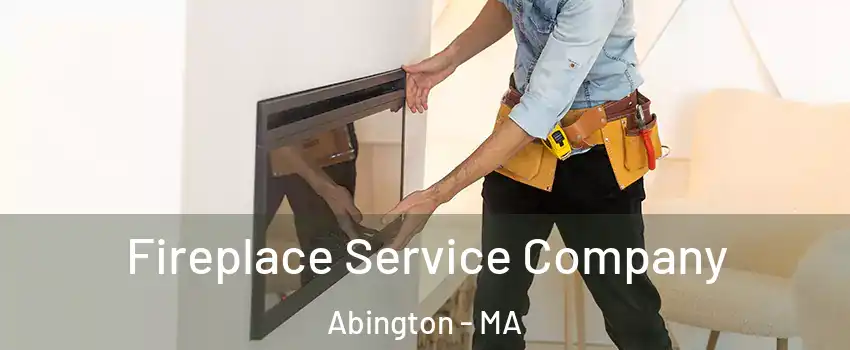  Fireplace Service Company Abington - MA