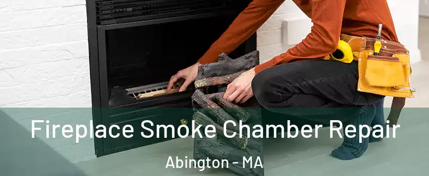 Fireplace Smoke Chamber Repair Abington - MA