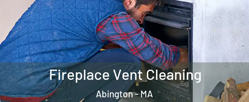  Fireplace Vent Cleaning Abington - MA