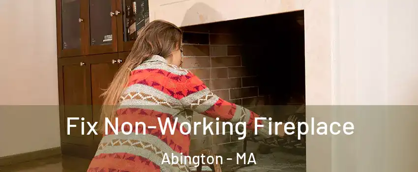  Fix Non-Working Fireplace Abington - MA