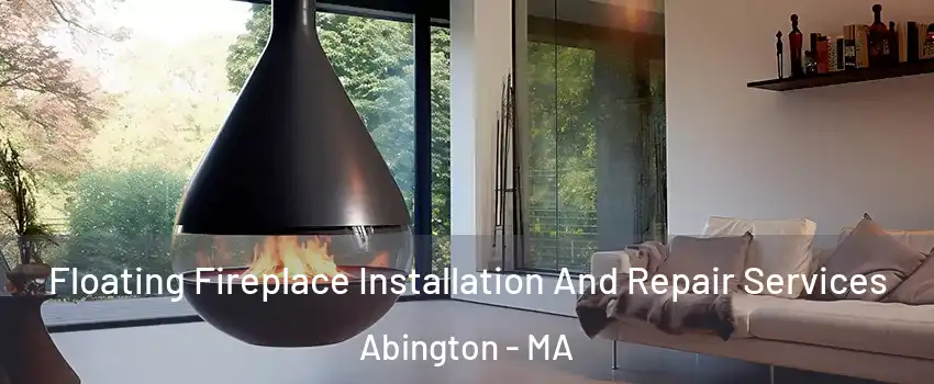  Floating Fireplace Installation And Repair Services Abington - MA