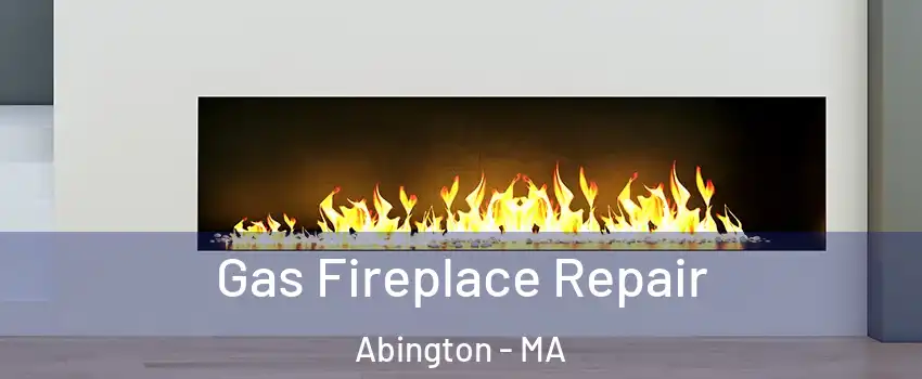  Gas Fireplace Repair Abington - MA