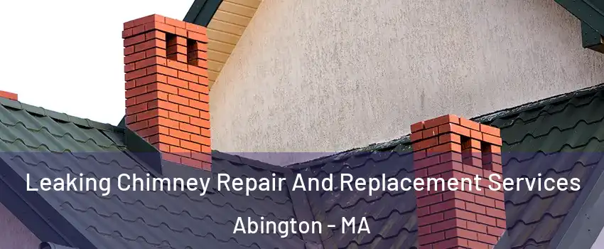  Leaking Chimney Repair And Replacement Services Abington - MA