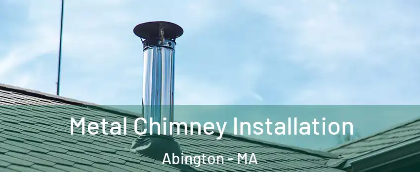  Metal Chimney Installation Abington - MA