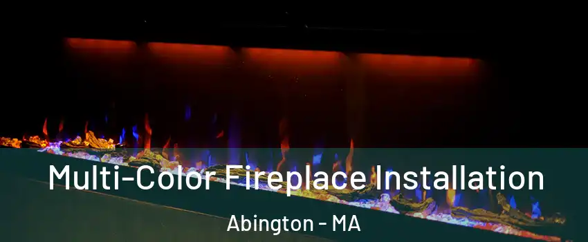  Multi-Color Fireplace Installation Abington - MA