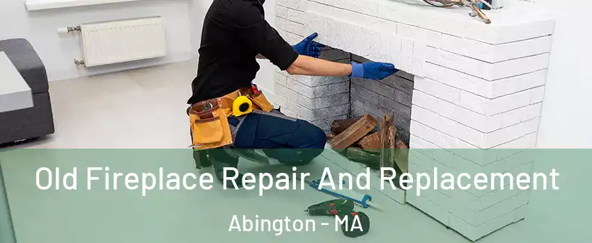  Old Fireplace Repair And Replacement Abington - MA