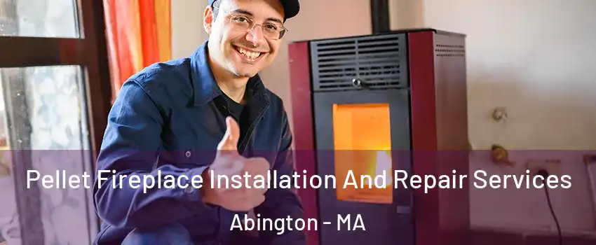  Pellet Fireplace Installation And Repair Services Abington - MA