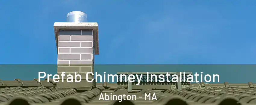  Prefab Chimney Installation Abington - MA