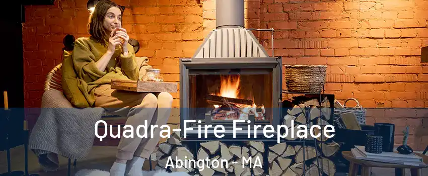  Quadra-Fire Fireplace Abington - MA