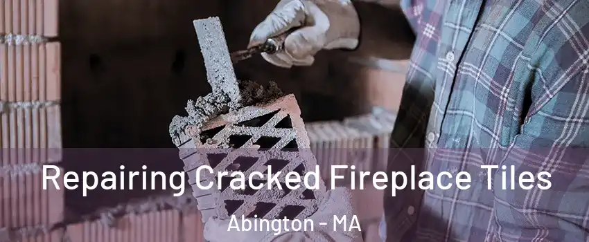  Repairing Cracked Fireplace Tiles Abington - MA