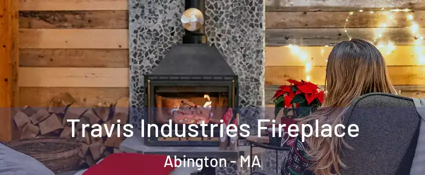  Travis Industries Fireplace Abington - MA