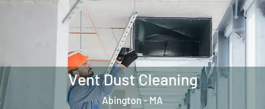  Vent Dust Cleaning Abington - MA