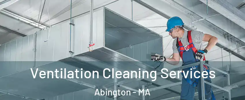  Ventilation Cleaning Services Abington - MA