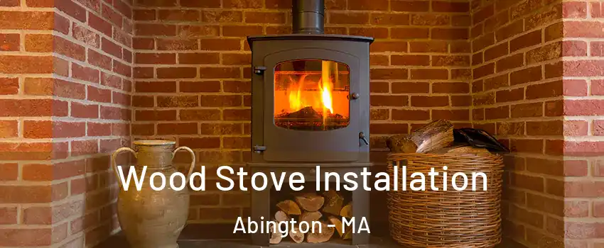  Wood Stove Installation Abington - MA