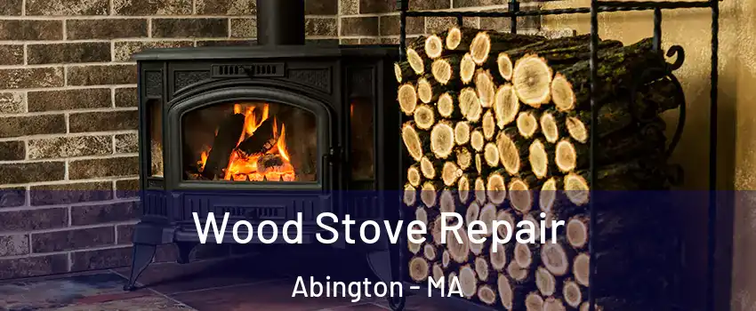 Wood Stove Repair Abington - MA